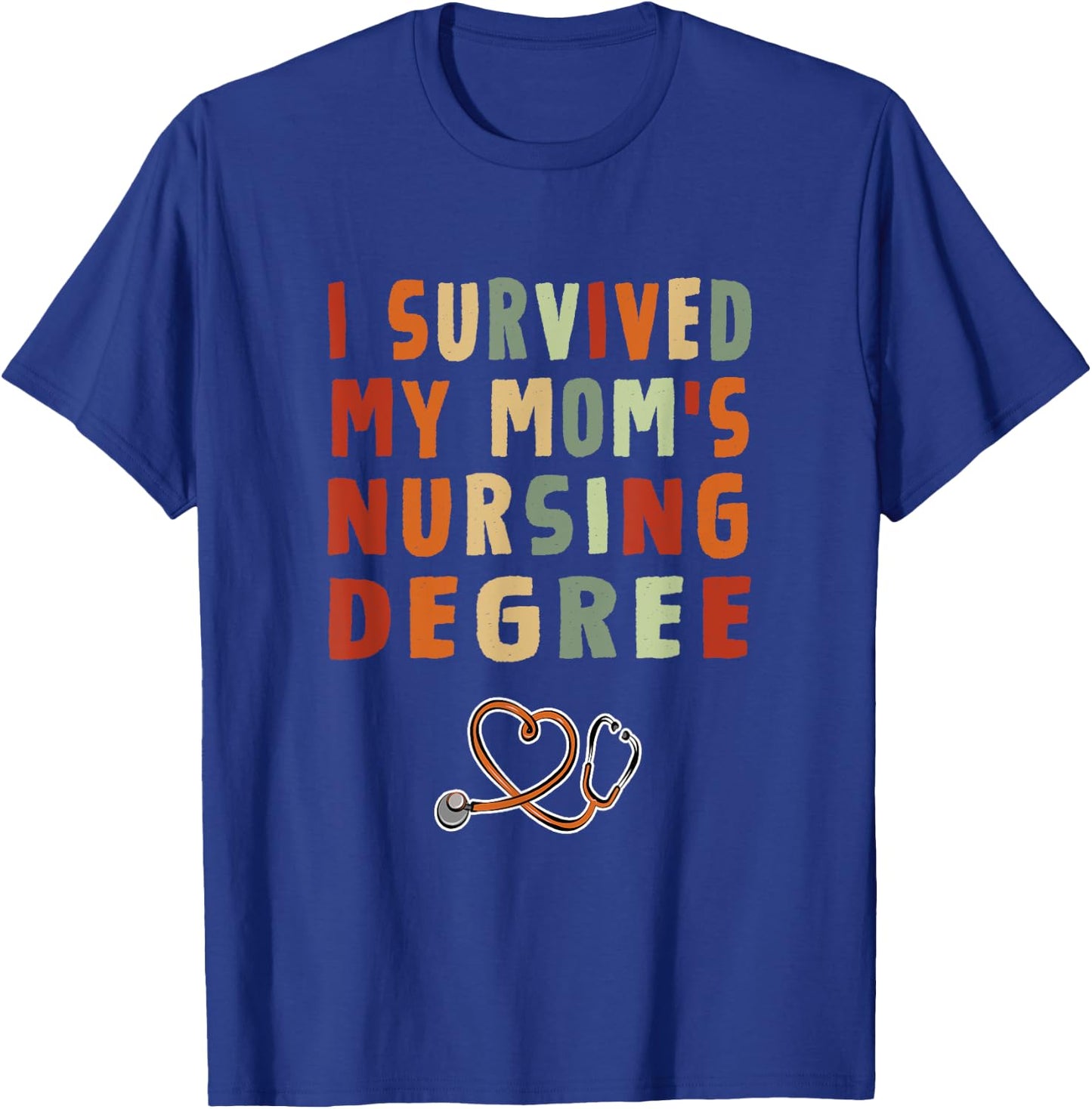 I survived My Mom's Nursing Degree Nursing School Graduation T-Shirt - T-Shirt | Royal