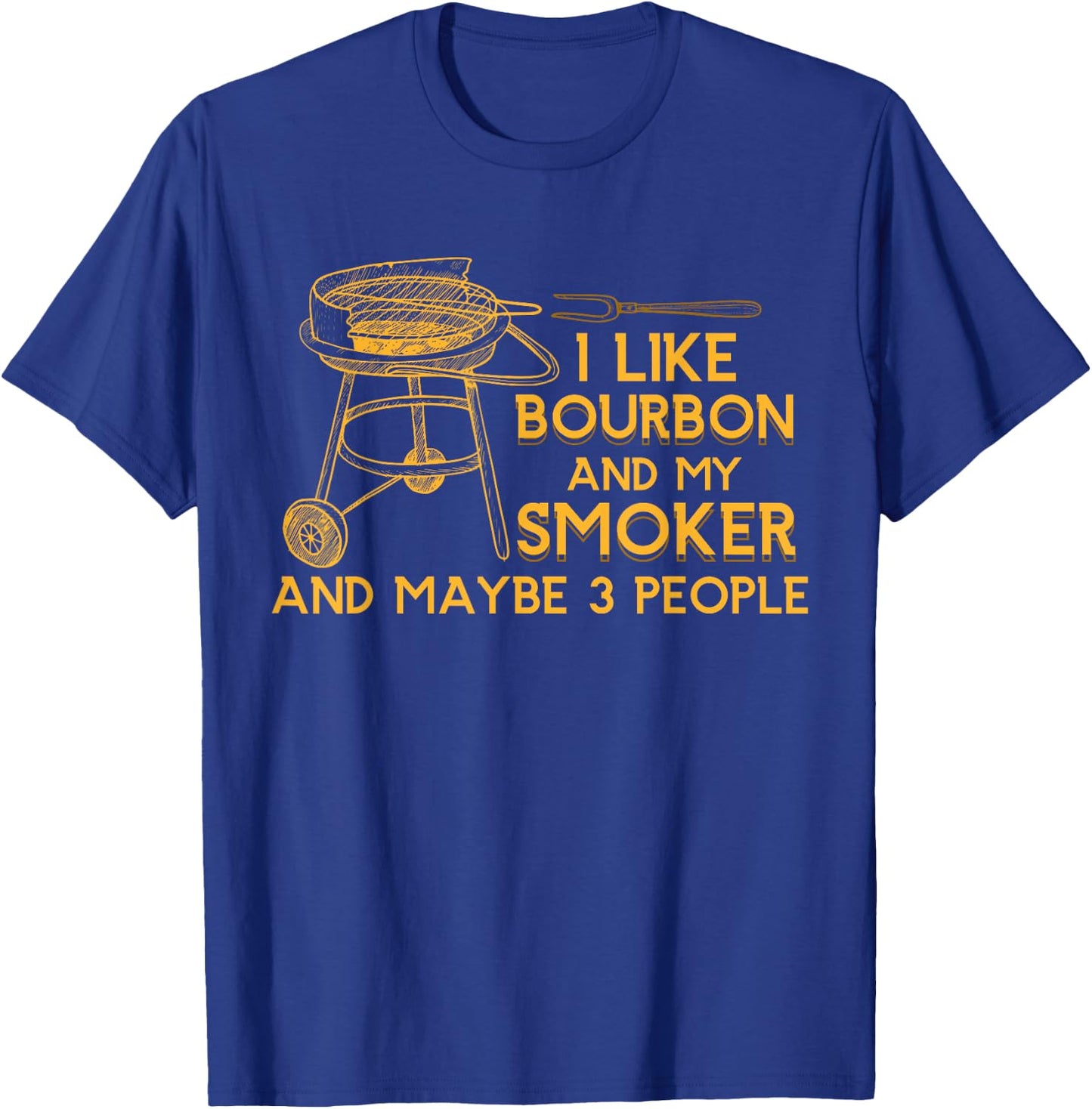I Like Bourbon And My Smoker And Maybe 3 People Barbecue T-Shirt - T-Shirt | Royal