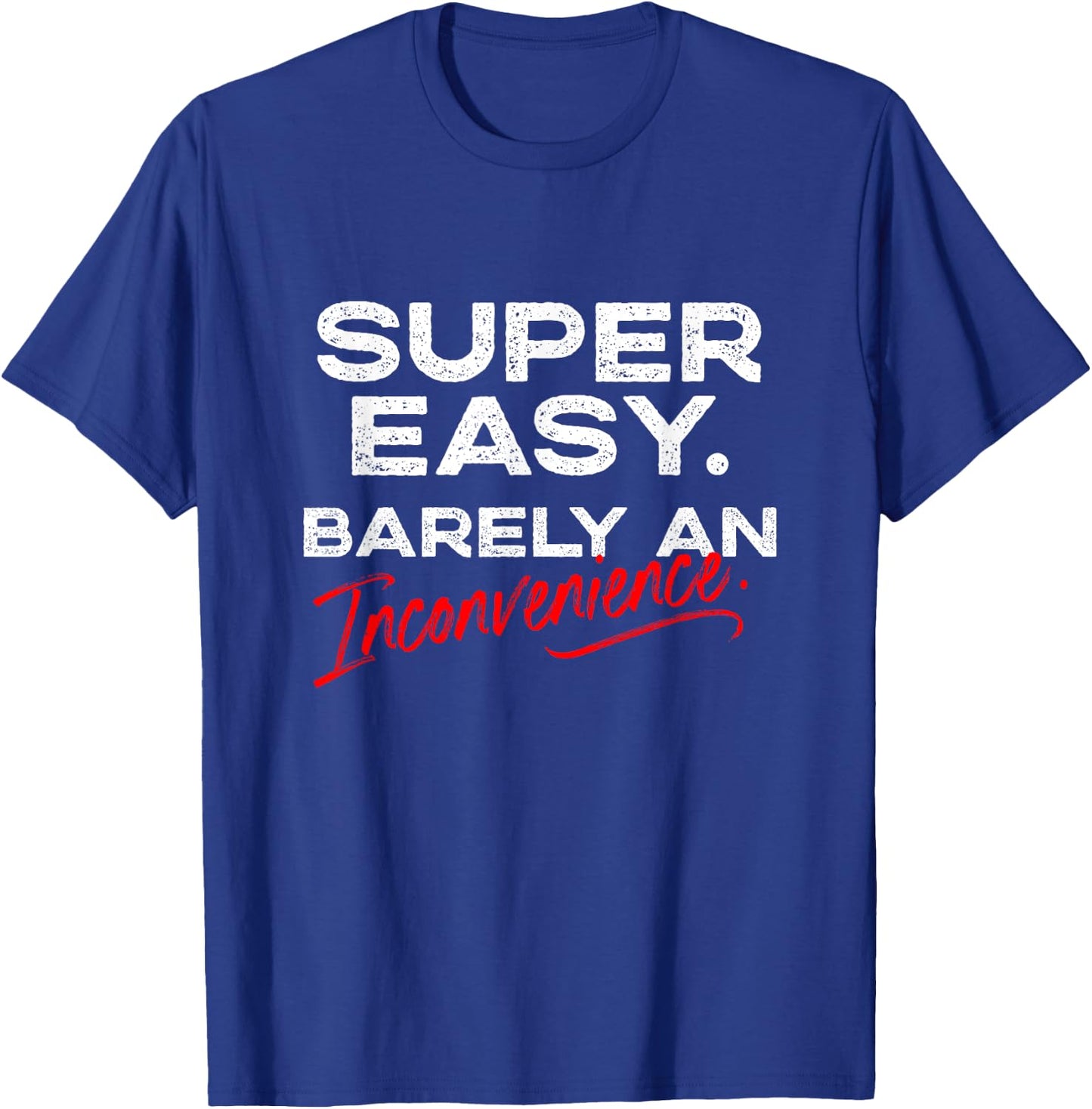 Super Easy Barely An Inconvenience | Funny Pitch Meeting T-Shirt - T-Shirt | Royal