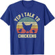 Yep I Talk to Chickens Shirt Retro Farm Chicken Lover Gift T-Shirt - T-Shirt | Royal
