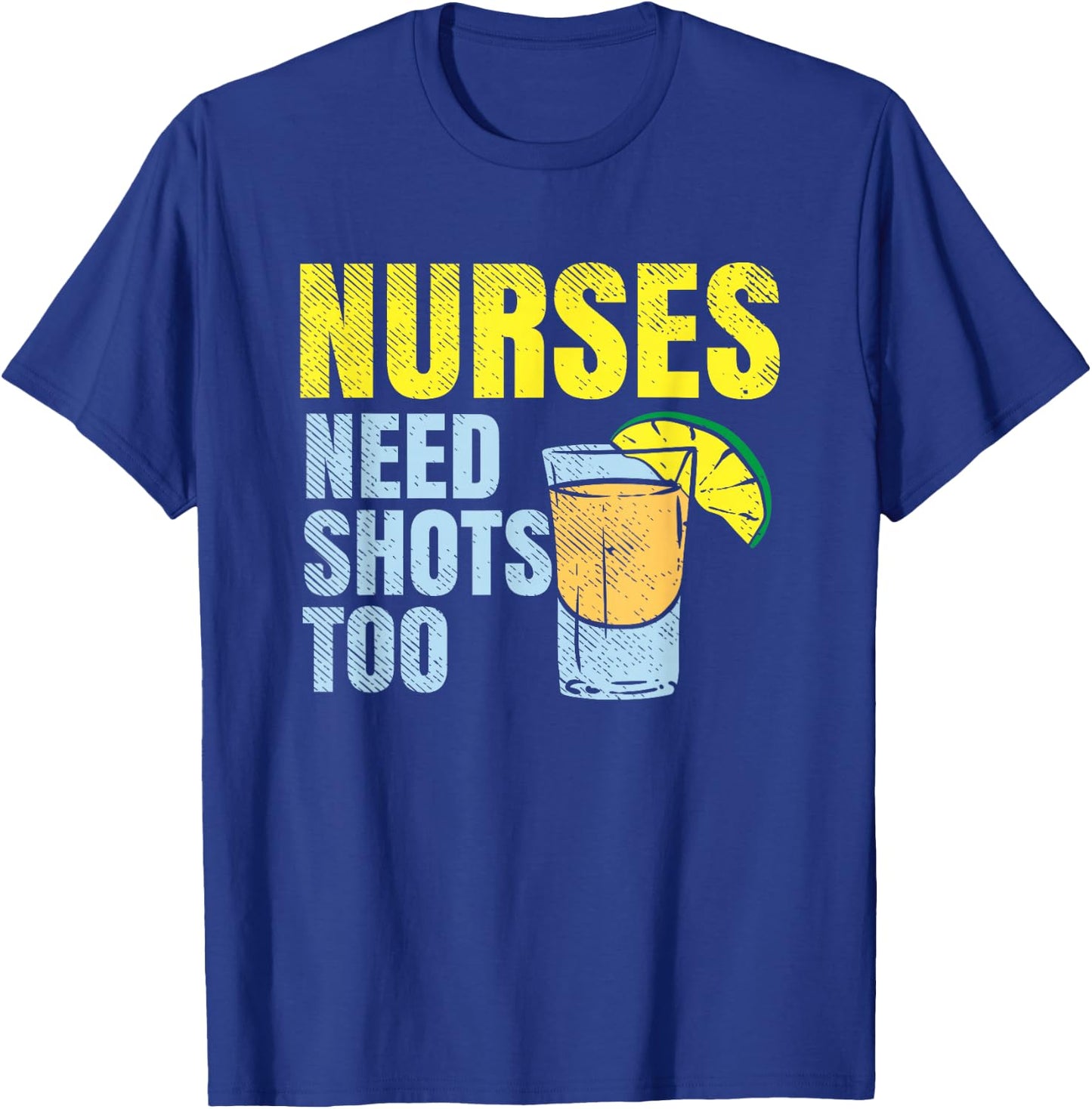 Nurses Need Shots Too, Nurse Drinking, Funny Nursing T-Shirt - T-Shirt | Royal