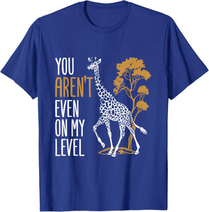 You Aren't Even on My Level - Funny Giraffe Gift T-Shirt - T-Shirt | Royal