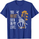 You Aren't Even on My Level - Funny Giraffe Gift T-Shirt - T-Shirt | Royal