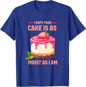 I Hope Your Cake Is As Moist As I Am funny Strawberry Cake T-Shirt - T-Shirt | Royal