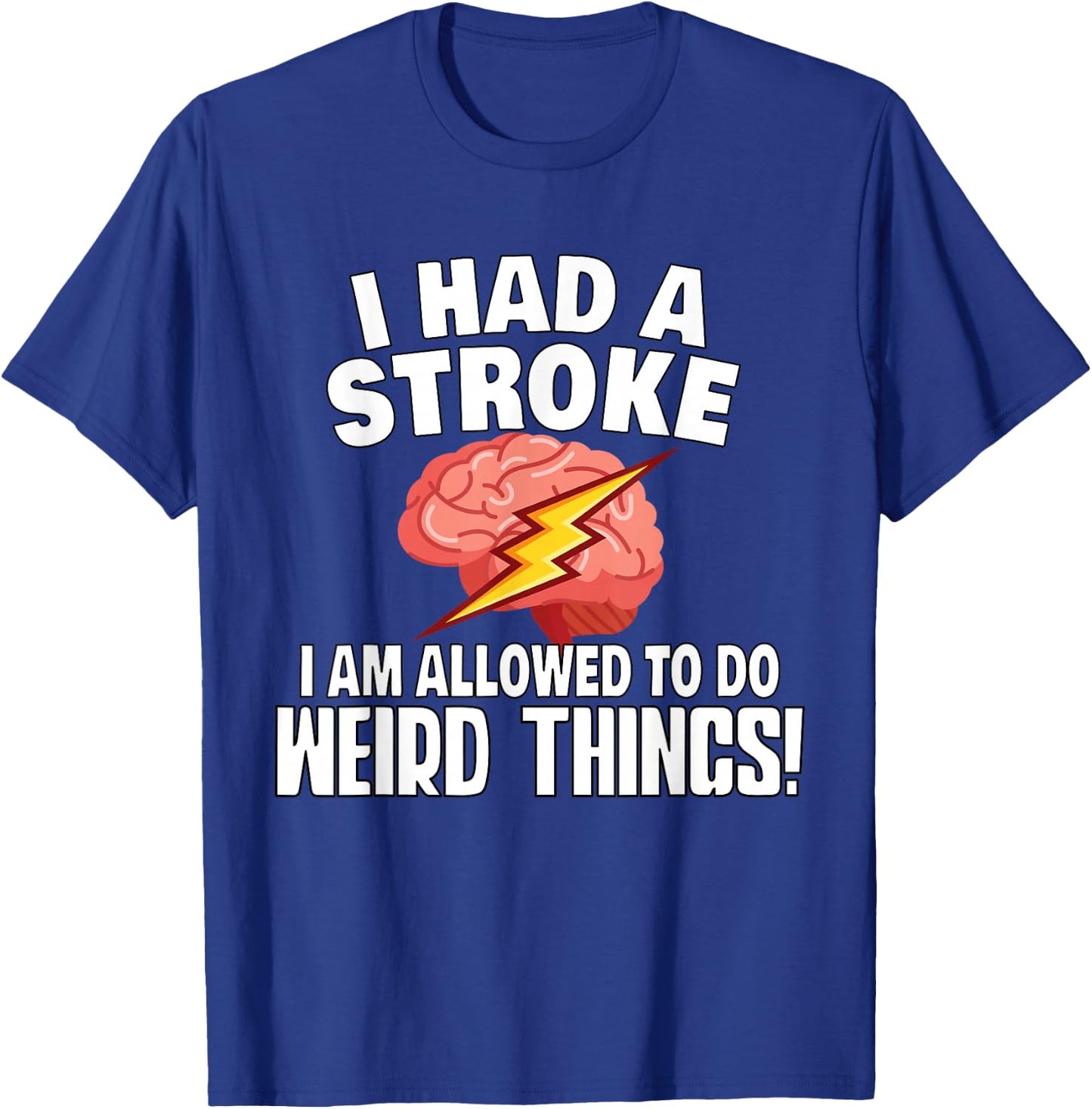 Stroke Survivor Stroke Awareness Rehab - Weird Things T-Shirt - T-Shirt | Royal
