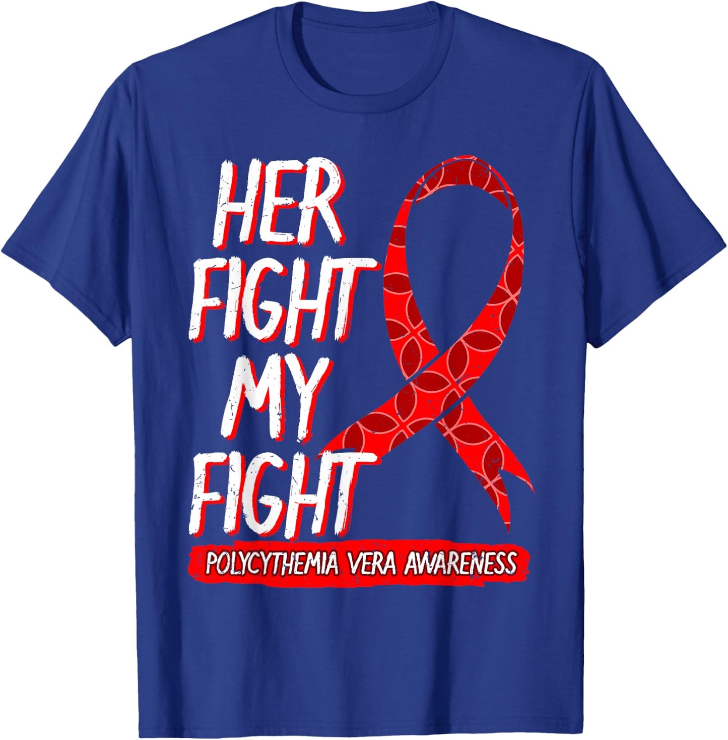 Her Fight Is My Fight Polycythemia Vera Awareness Survivor T-Shirt - T-Shirt | Royal