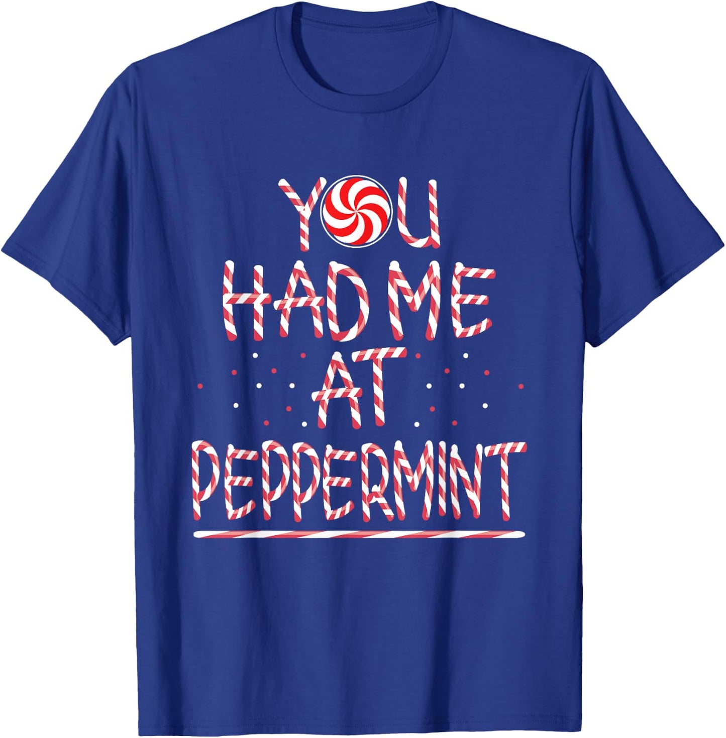You had me at Peppermint Holiday Candy Stick T-Shirt - T-Shirt | Royal