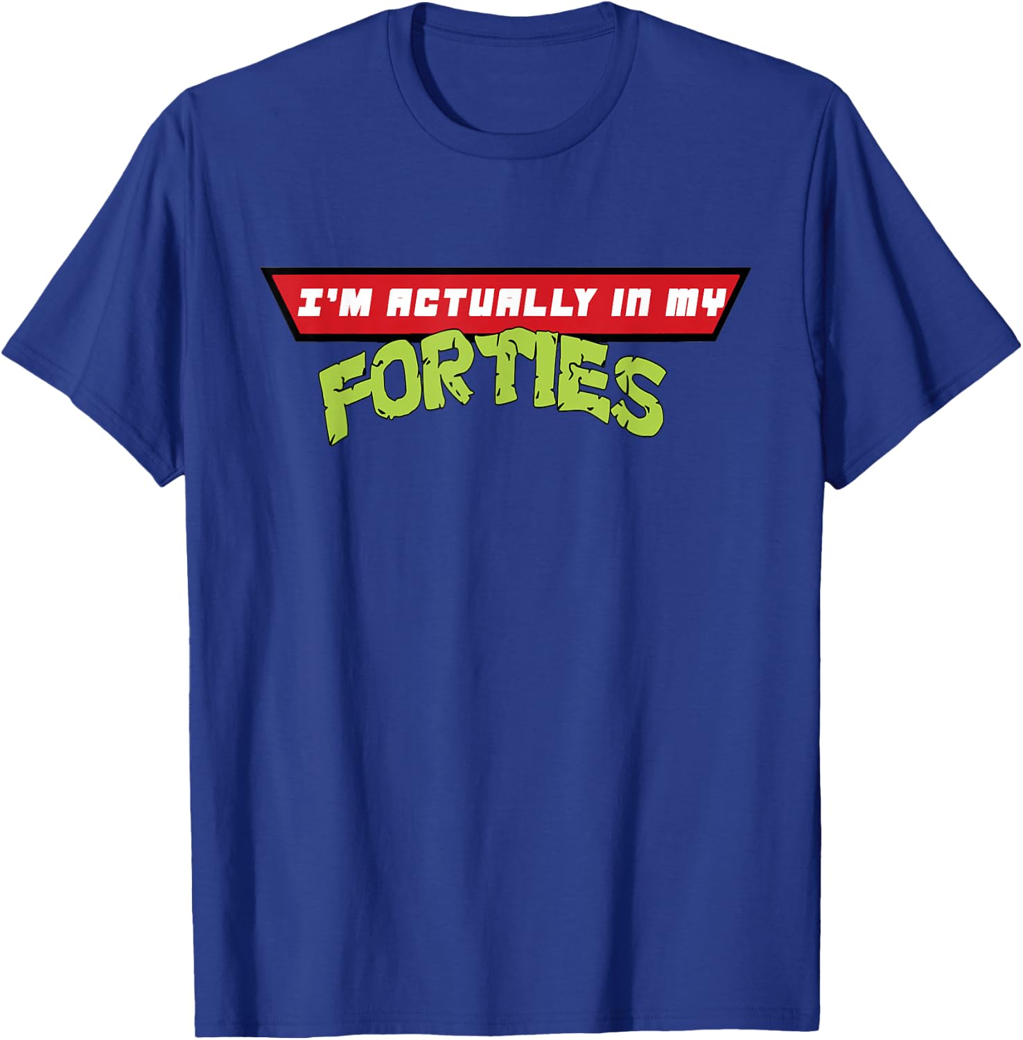 I'm Actually in My Forties T-Shirt - T-Shirt | Royal