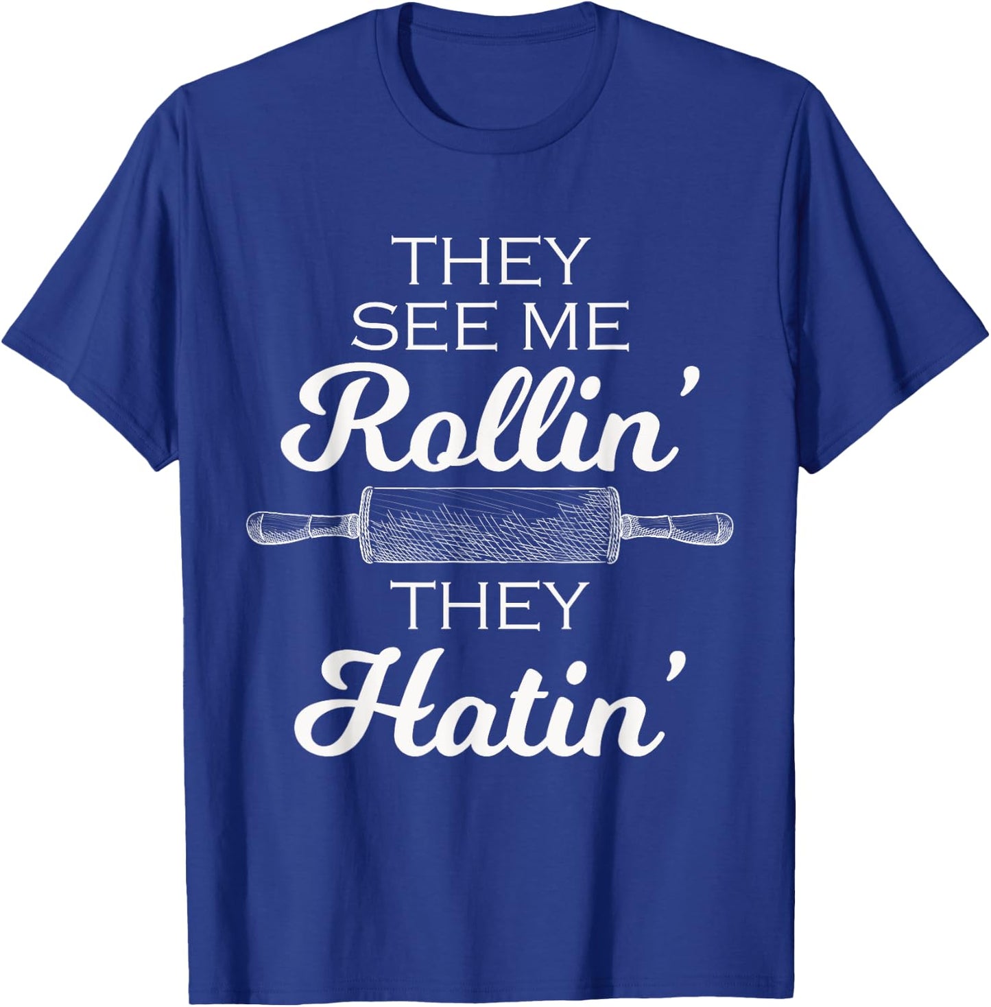 Baker They See Me Rollin' They Hatin' - Funny Rolling Pin T-Shirt - T-Shirt | Royal