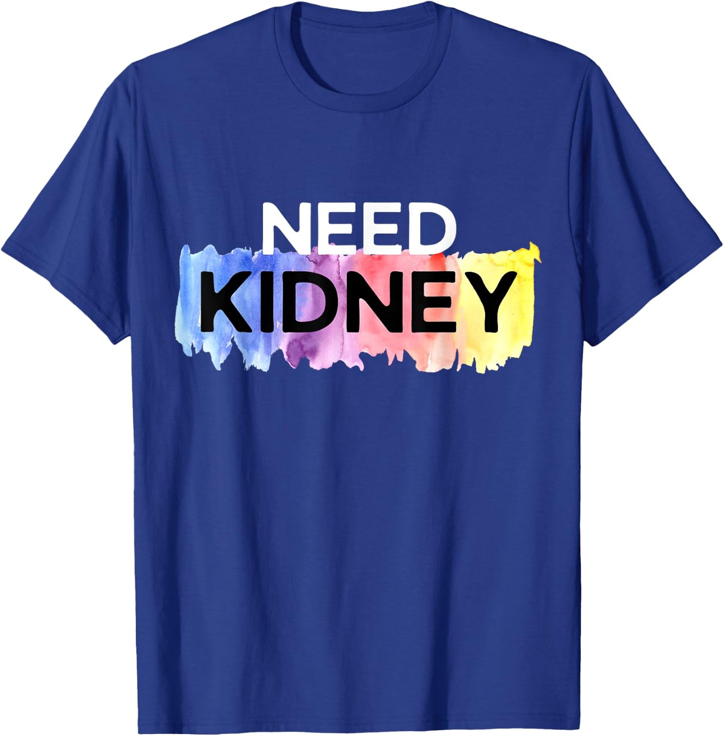 Need Kidney Transplant Dialysis Hemodialysis T-Shirt - T-Shirt | Royal