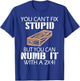 You Can't Fix Stupid But You Can Numb It with A 2x4 Funny T-Shirt - T-Shirt | Royal