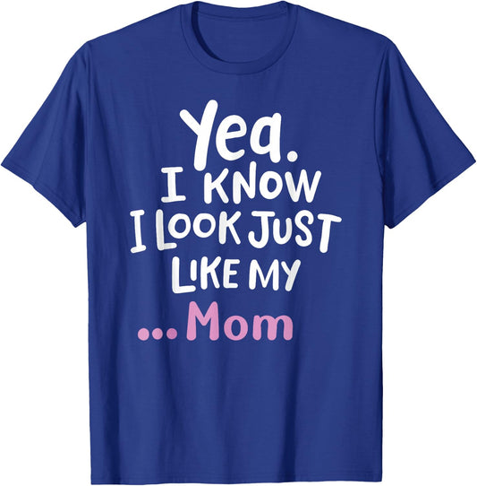 Yes I Know I Look Like My Mom Funny Daughter My Mom Print T-Shirt - T-Shirt | Royal
