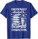 Emotionally Attached To Fictional Character T-Shirt - T-Shirt | Royal