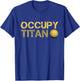 Occupy Titan Saturn Moon Solar System Astronomy Space T-Shirt - T-Shirt | Royal