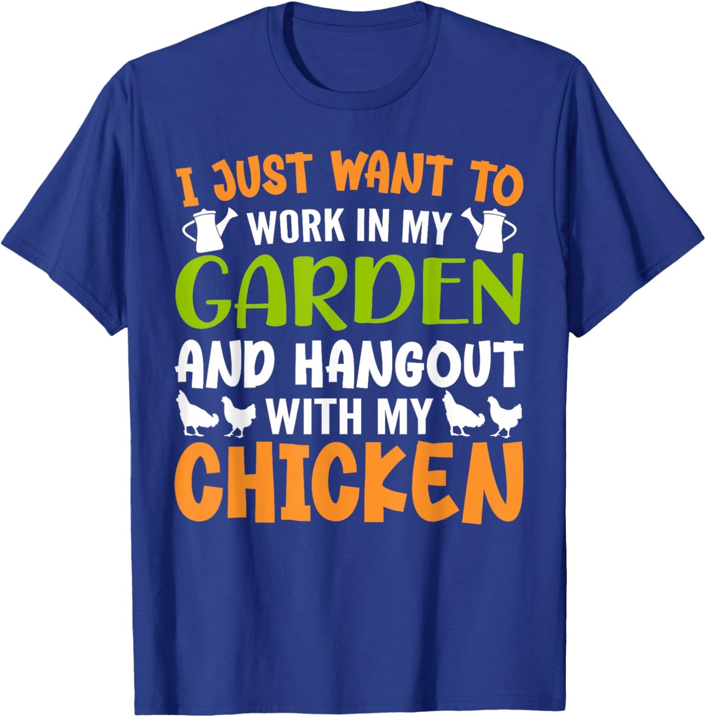 I Just Want To Work In My Garden And Hangout With My Chicken T-Shirt - T-Shirt | Royal