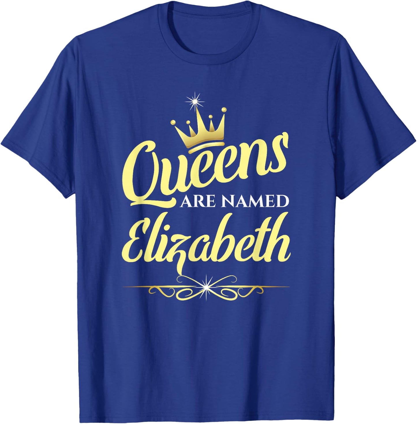 Queens Are Named Elizabeth T-Shirt - T-Shirt | Royal