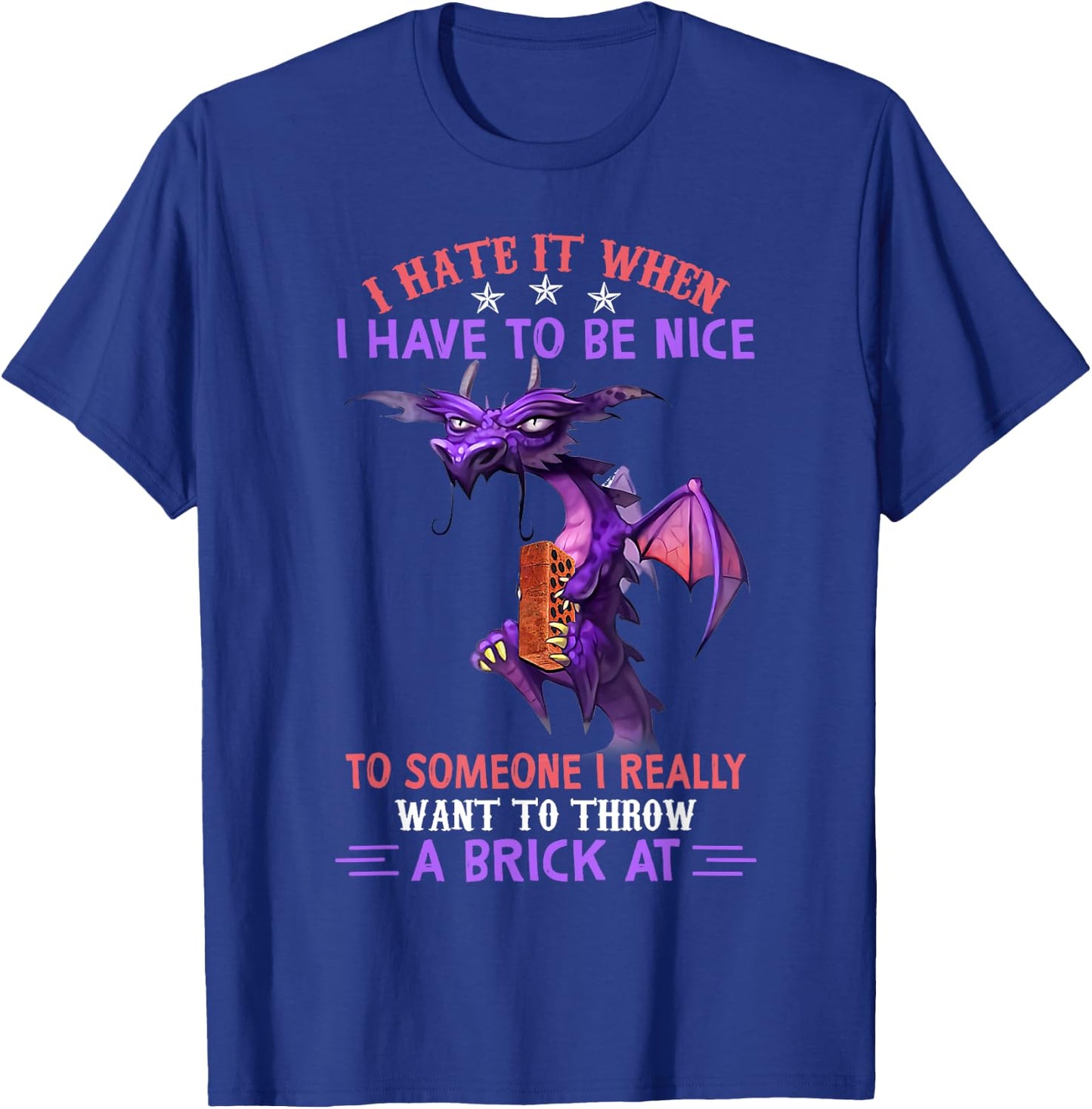I Hate It When You Have To Be Nice To Someone Dragon Lovers T-Shirt - T-Shirt | Royal