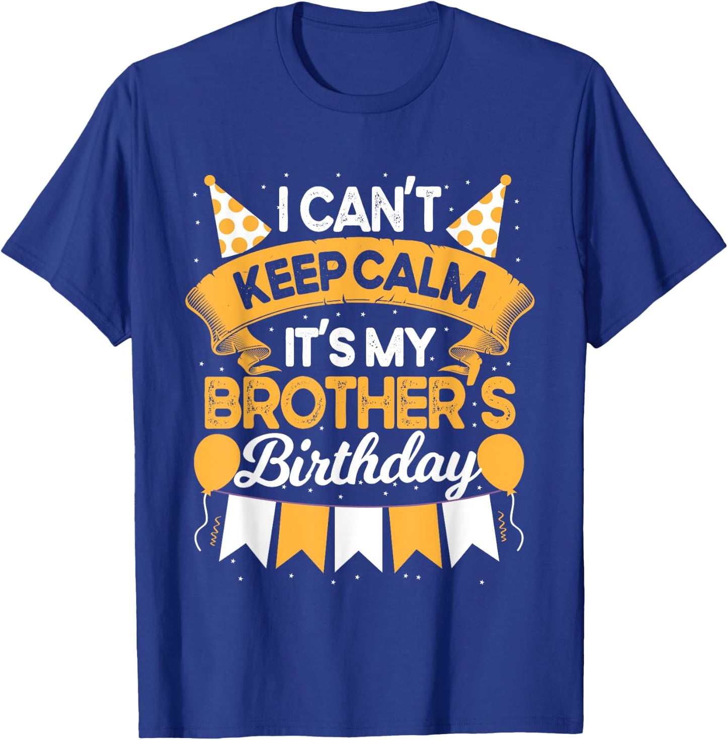 I Can't Keep Calm It's My Brother Birthday Party Gift T-Shirt - T-Shirt | Royal