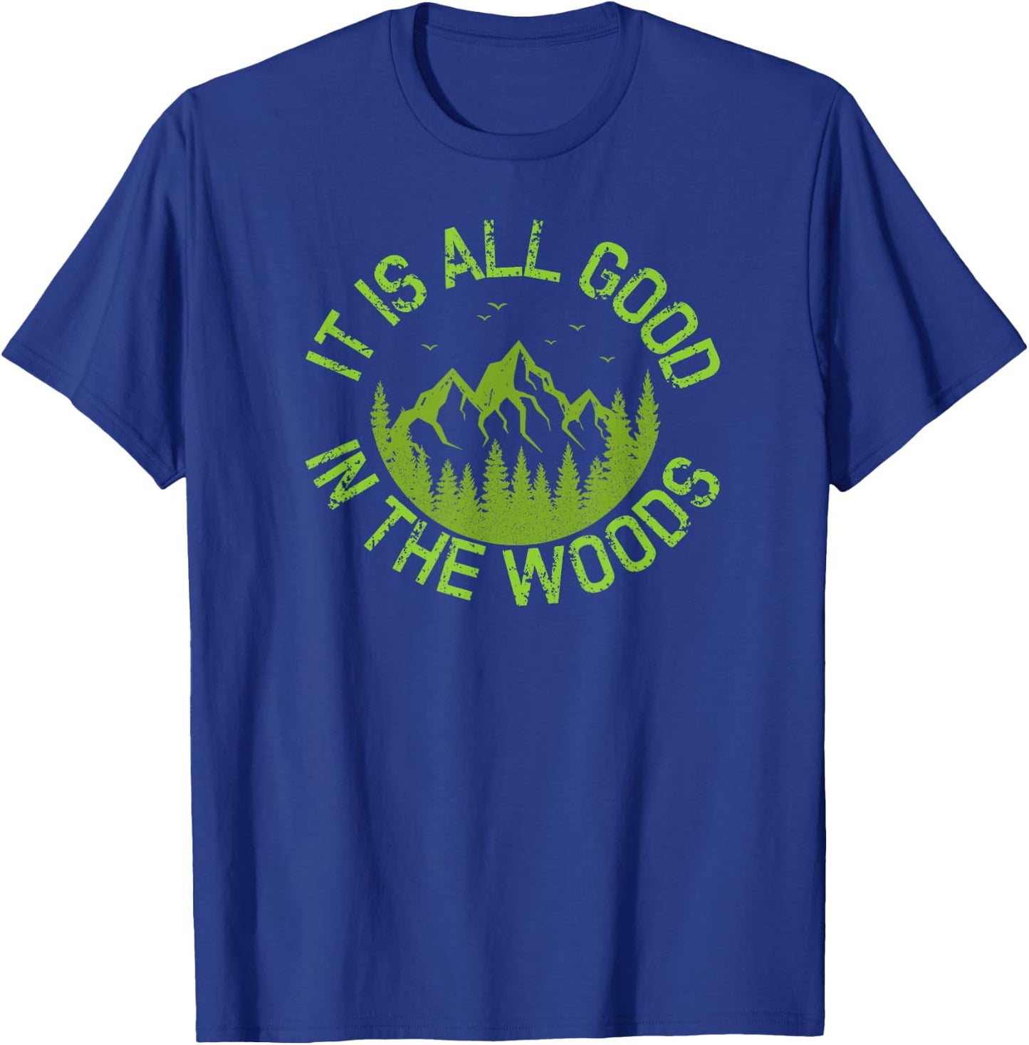 Fun It Is All Good In The Woods Great Vacation Gift T-Shirt - T-Shirt | Royal