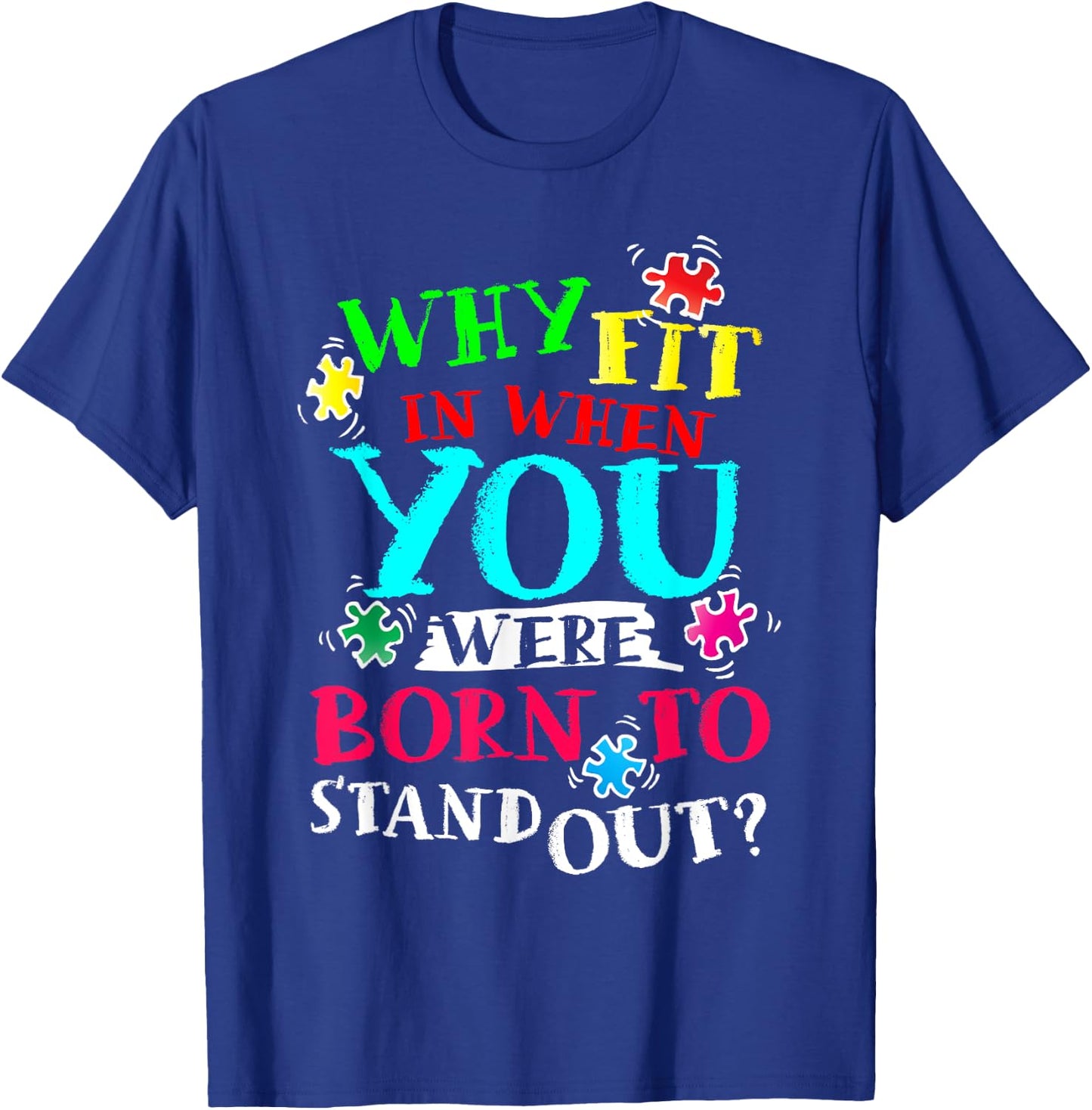 Why Fit In When You Were Born To Stand Out Awareness Month T-Shirt - T-Shirt | Royal