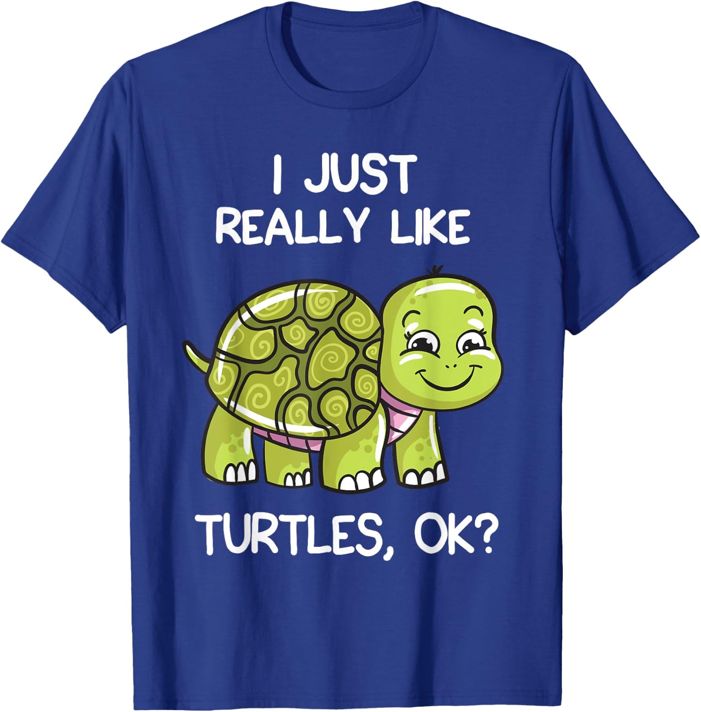 I Just Really Like Turtles, OK? Lover Gift Cute Turtle Love T-Shirt - T-Shirt | Royal