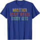 Whatever Daddy Wants Daddy Gets T-Shirt - T-Shirt | Royal
