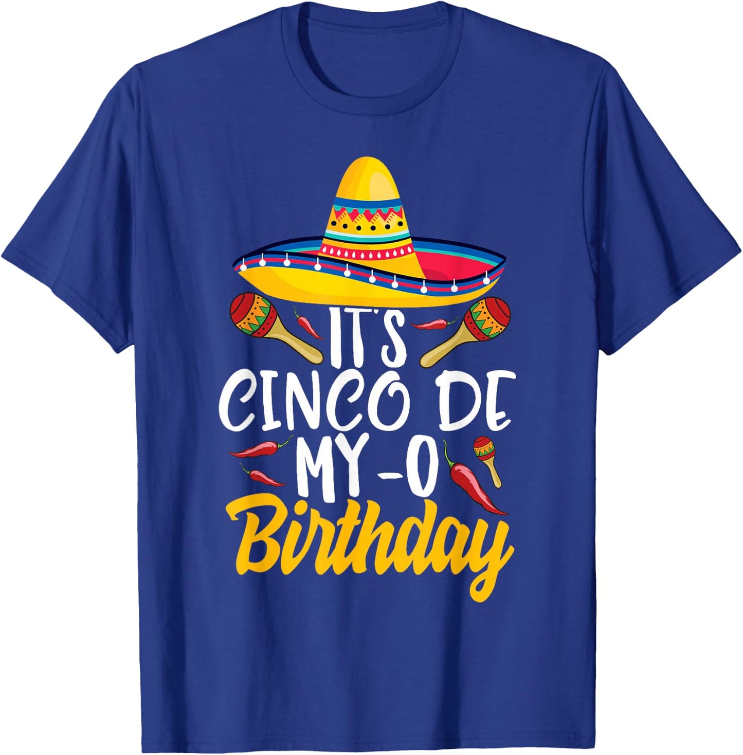 It's Cinco De My-O Birthday Cinco De Mayo Fiesta Party T-Shirt - T-Shirt | Royal