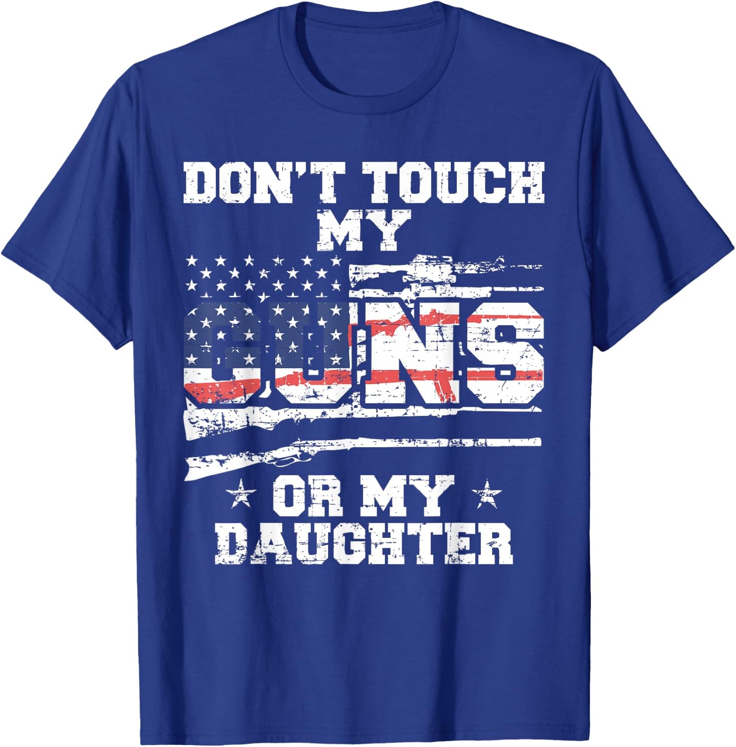 Do not touch my guns or my daughter - 2nd amendment USA Flag T-Shirt - T-Shirt | Royal