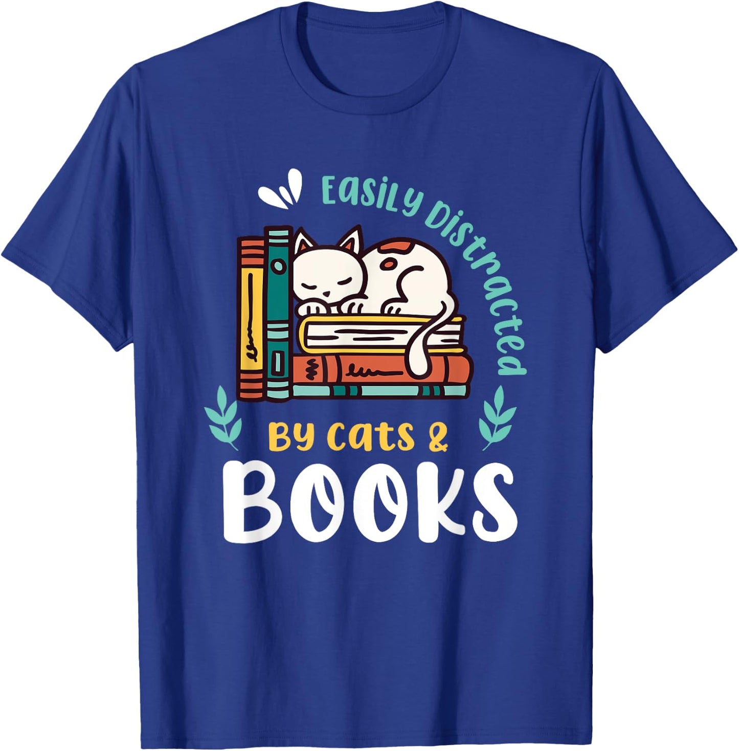 Saying About Books | Easily Distracted By Cats And Books T-Shirt - T-Shirt | Royal
