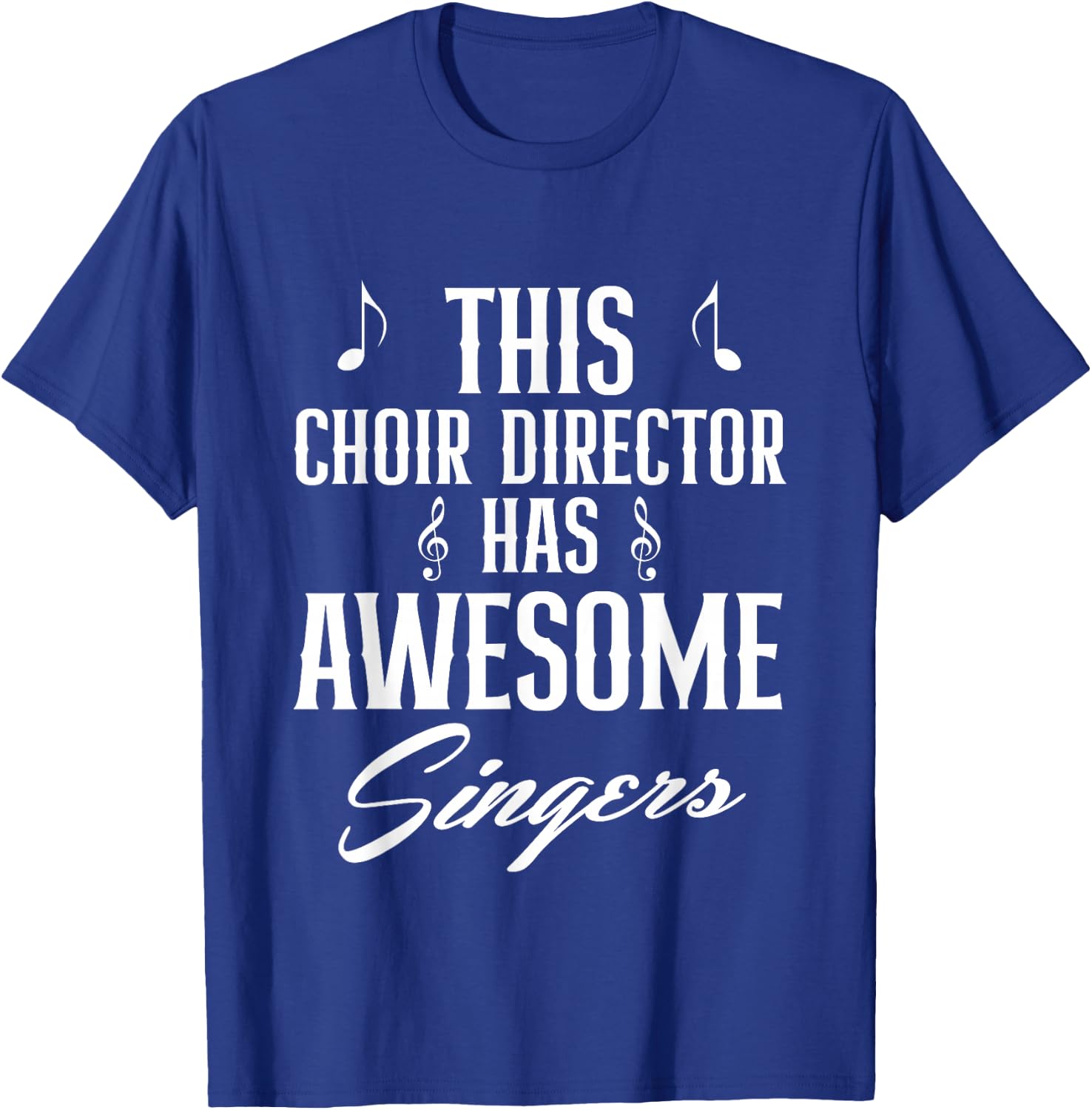 This Choir Director Has Awesome Singers Conductor T-Shirt - T-Shirt | Royal