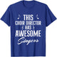 This Choir Director Has Awesome Singers Conductor T-Shirt - T-Shirt | Royal