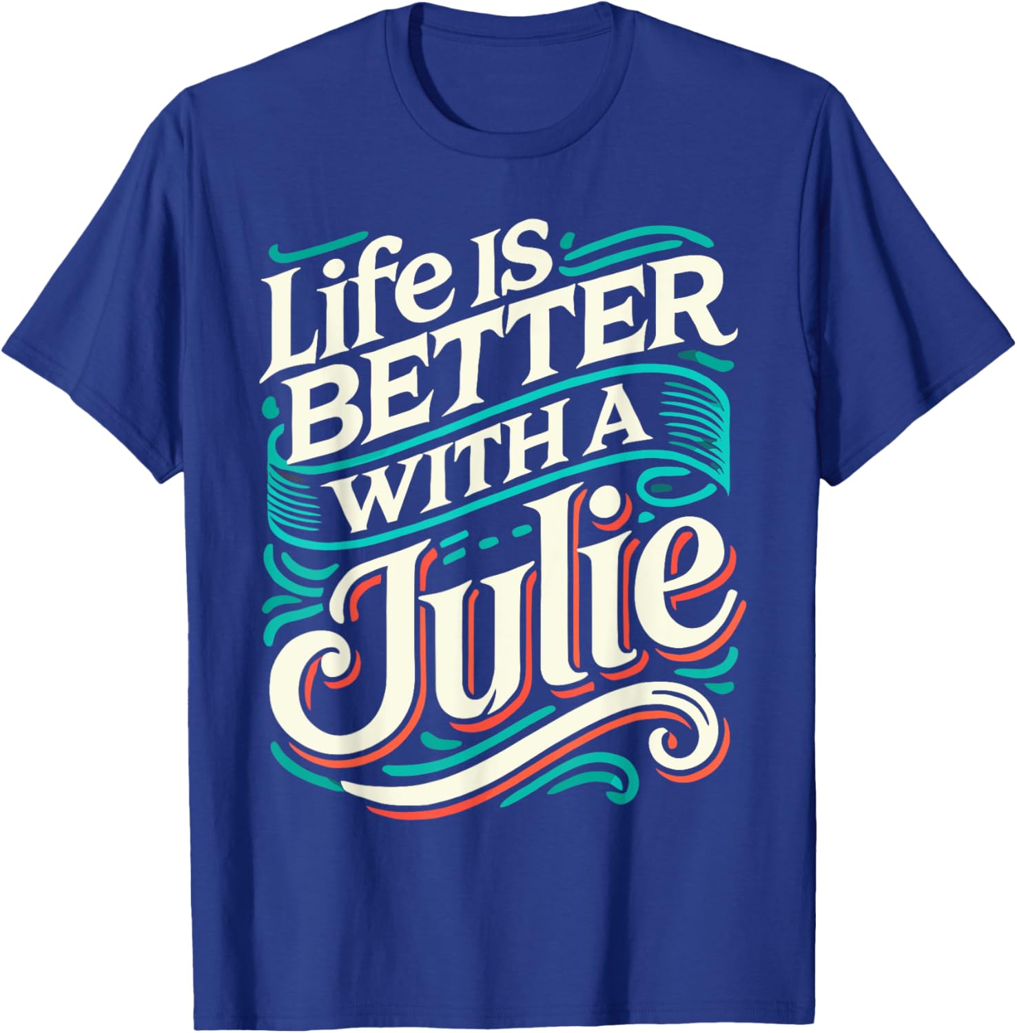 Life Is Better With A JULIE Name JULIE T-Shirt - T-Shirt | Royal