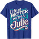 Life Is Better With A JULIE Name JULIE T-Shirt - T-Shirt | Royal