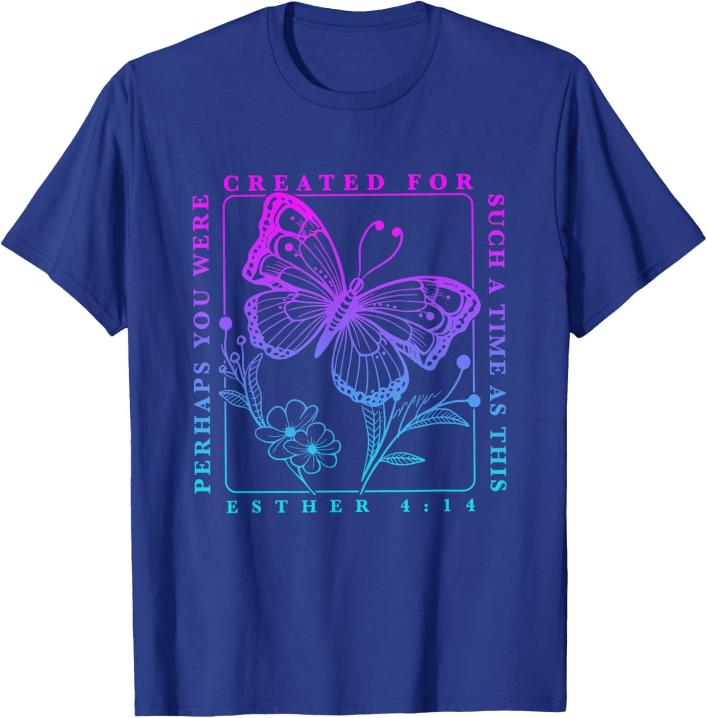 Created for such a time as this perhaps you were Butterfly T-Shirt - T-Shirt | Royal