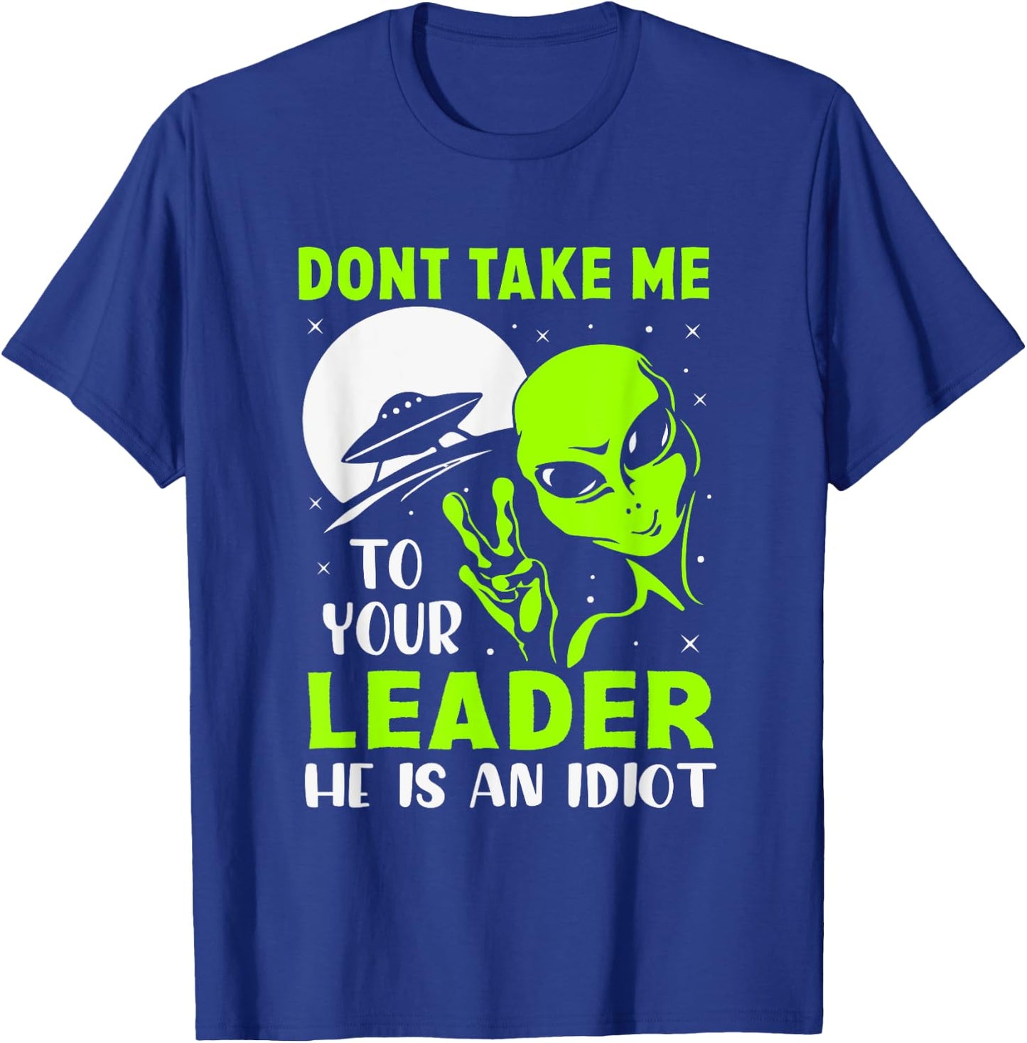 Don't Take Me To Your Leader - Funny Anti Trump T-Shirt - T-Shirt | Royal