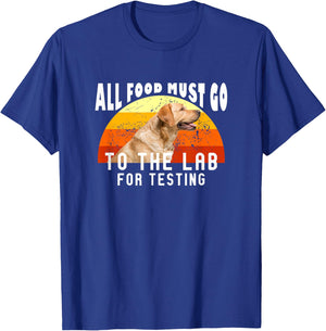 Labrador All Food Must Go To The Lab For Testing T-Shirt - T-Shirt | Royal