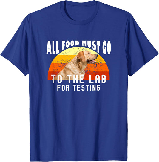 Labrador All Food Must Go To The Lab For Testing T-Shirt - T-Shirt | Royal