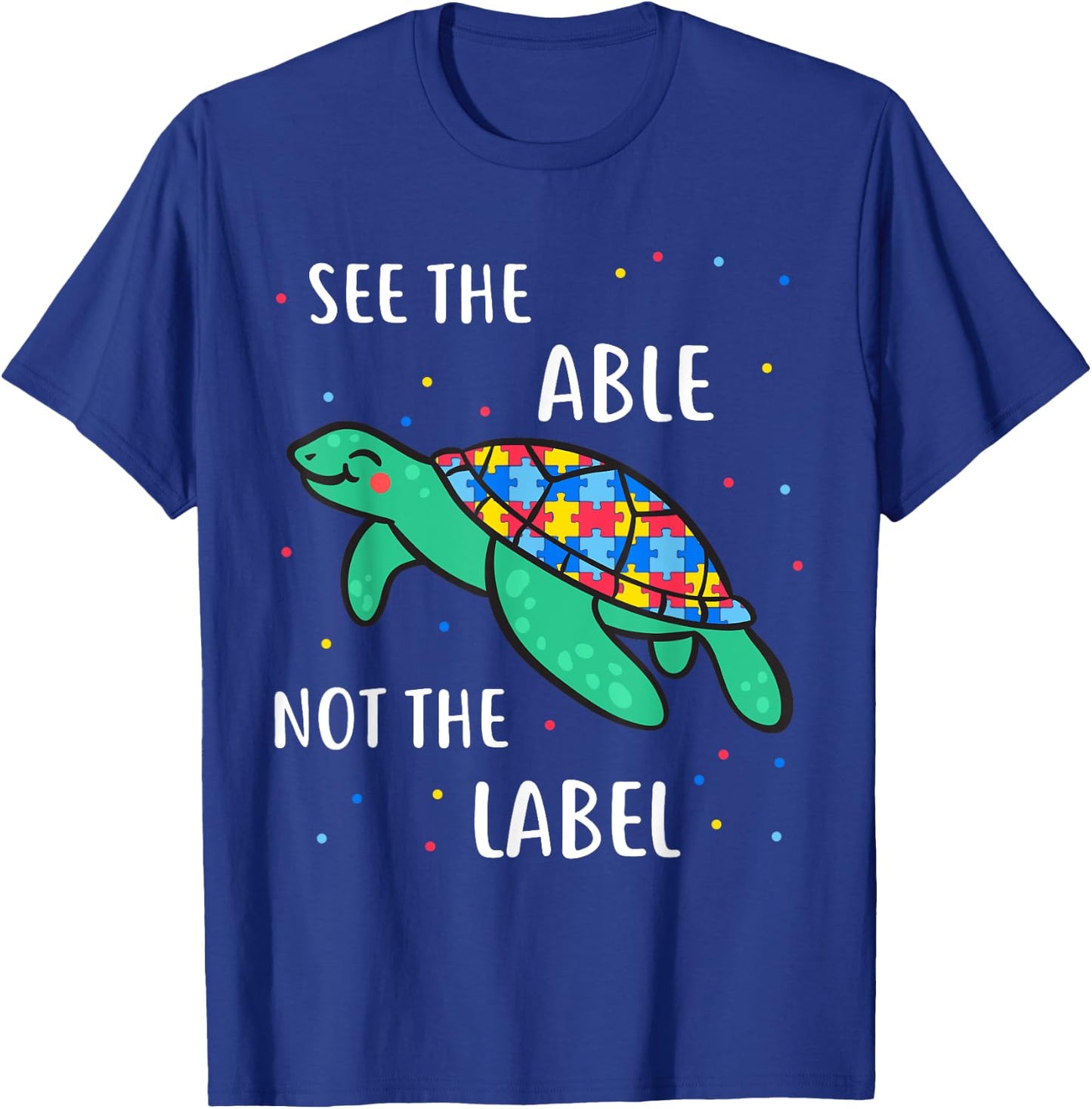 See The Able Not The Label Autism Awareness T-Shirt - T-Shirt | Royal