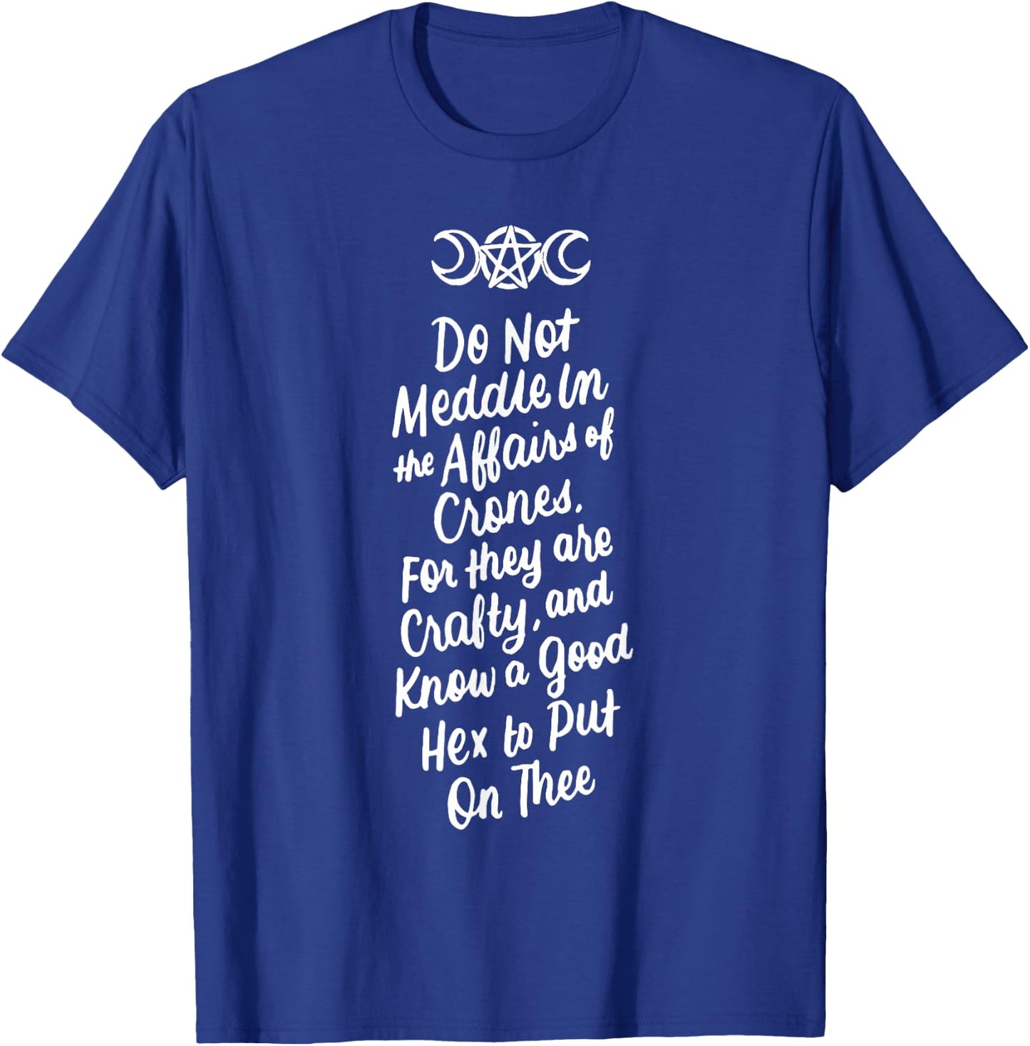 Do Not Meddle in the Affairs of Crones Witch Wiccan Pagan T-Shirt - T-Shirt | Royal