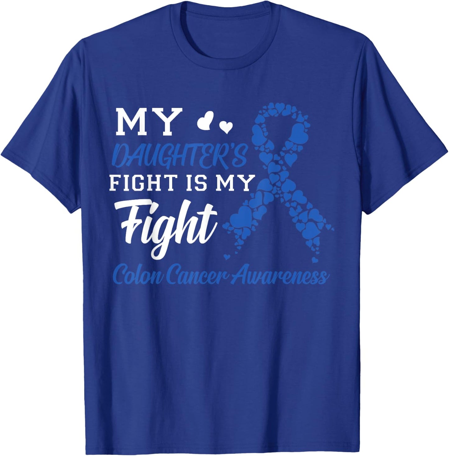 My Daughter's Fight Is My Fight Colon Cancer Awareness T-Shirt - T-Shirt | Royal