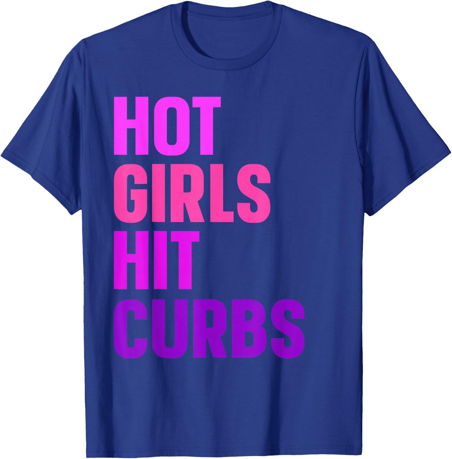Hot Girls Hit Curbs Driver Meme T-Shirt - T-Shirt | Royal