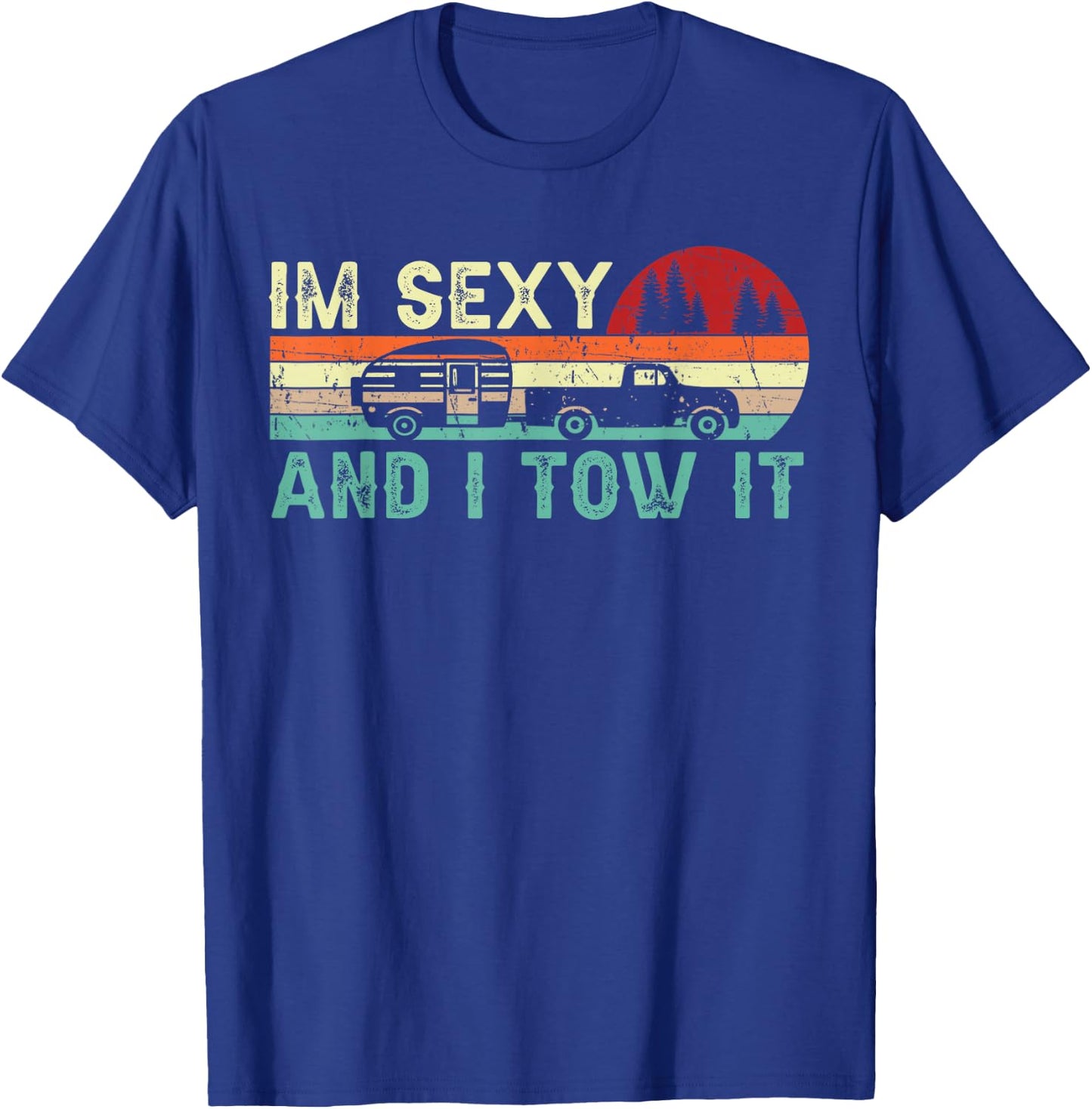 Funny Camping RV Im Sexy and I Tow It RV Camper T-Shirt - T-Shirt | Royal