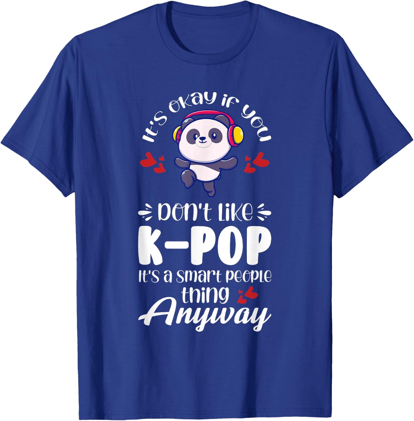K-pop It's a smart people thing anyway K-pop T-Shirt - T-Shirt | Royal