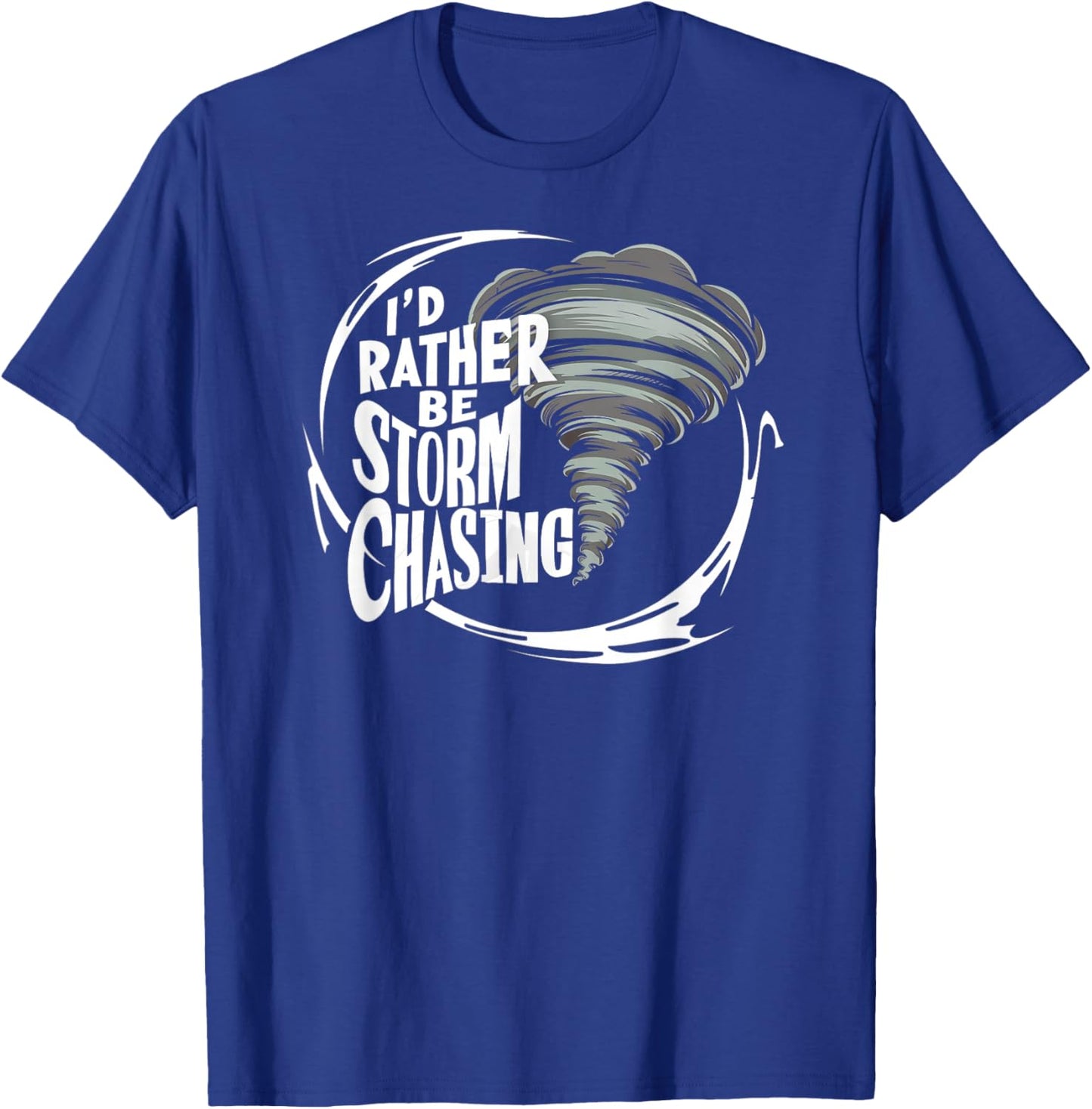 I'd Rather Be Storm Chasing Tornado Chaser Meteorology T-Shirt - T-Shirt | Royal
