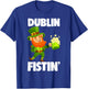 Dublin Fistin St. Patrick's Day Drinking Gift T-Shirt - T-Shirt | Royal