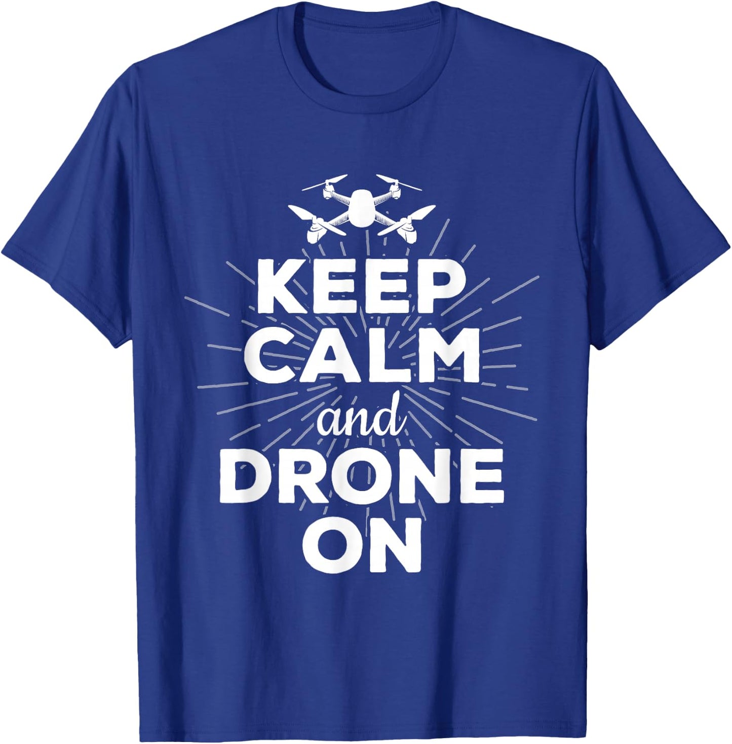Keep Calm And Drone On Funny Gift Fun T-Shirt - T-Shirt | Royal