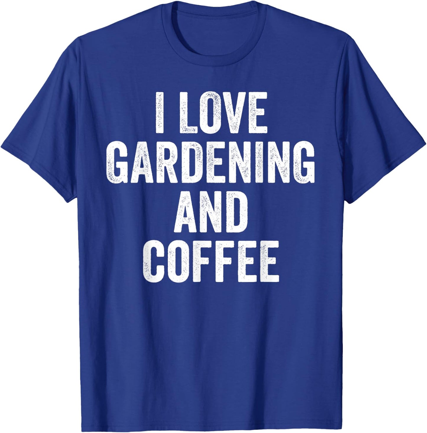 I Love Gardening And Coffee Cute Gardener T-Shirt - T-Shirt | Royal