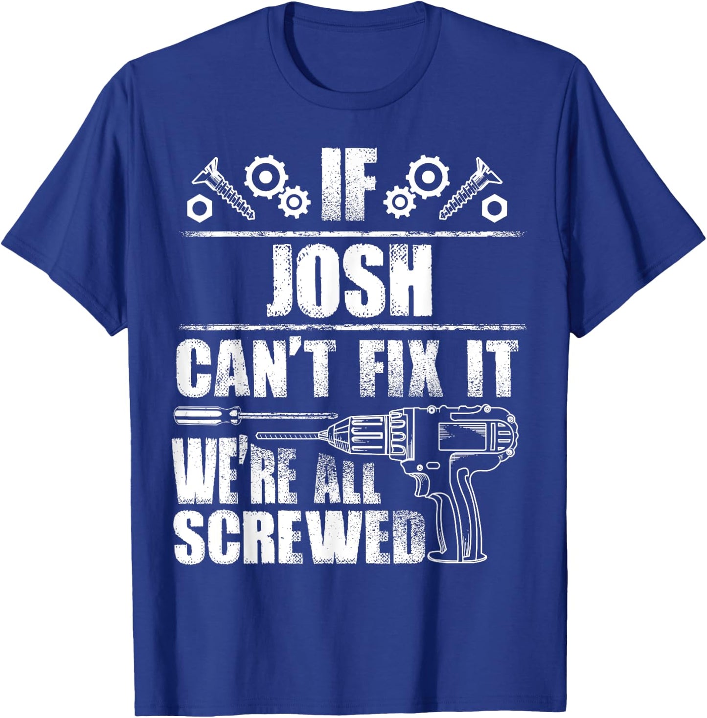 JOSH Gift Name Fix It Funny Birthday Personalized Dad Idea T-Shirt - T-Shirt | Royal