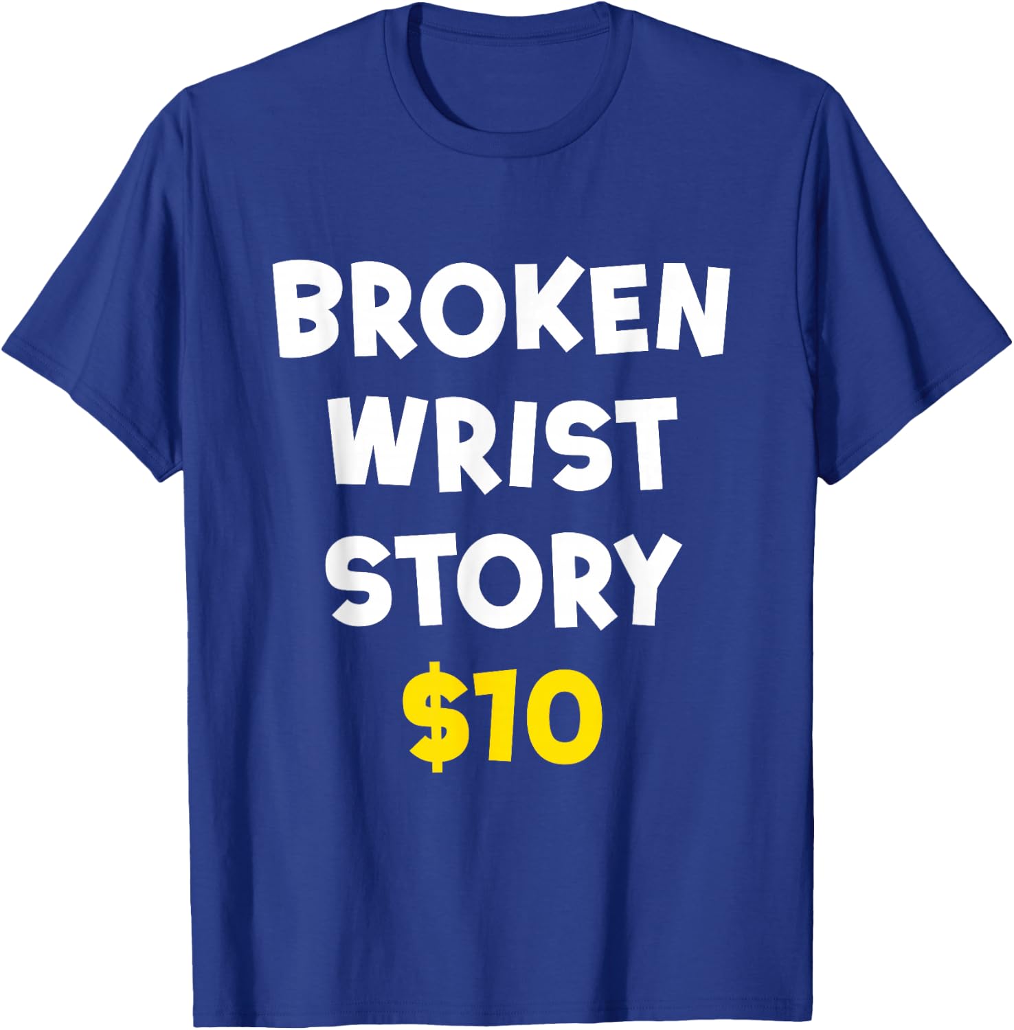 Broken Wrist Story $10 Funny Bone Injury Recovery Patient T-Shirt - T-Shirt | Royal