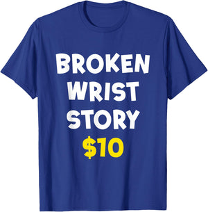 Broken Wrist Story $10 Funny Bone Injury Recovery Patient T-Shirt - T-Shirt | Royal